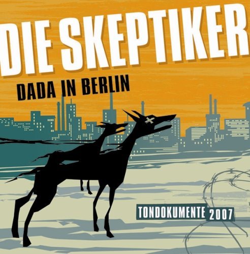 die Skeptiker - Dada in Berlin