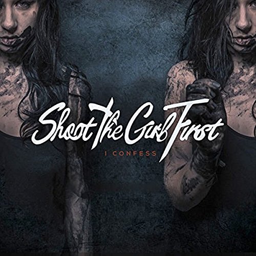 Shoot the Girl First - I Confess