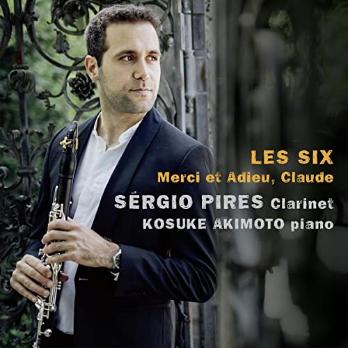 Pires , Sergio & Akimoto , Kosuke - Les Six: Merci Et Adieu, Claude - Works For Clarinet And Piano By Saint-Saens, Debussy, Honegger, Milhaud, Poulenc, Francaix)