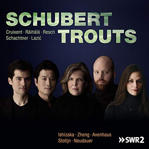 Avenhaus / Ishizaka / Neudauer / Stotijn / Zheng - Schubert Trouts: Cruixent / Räihälä / Resch / Schachtner / Lazic