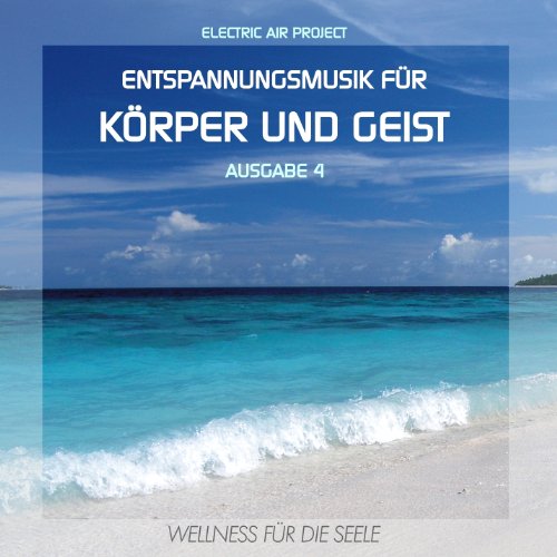 Electric Air Project - Entspannungsmusik für Körper und Geist 4 (Wellness für die Seele)