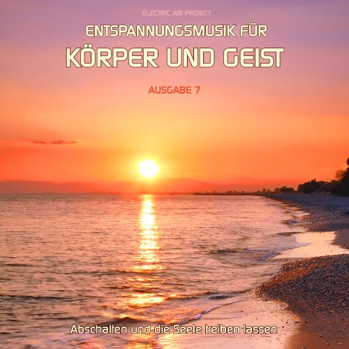  - Entspannungsmusik für Körper und Geist 7 (für Meditation, Tiefenentspannung und Wellness für die Seele)