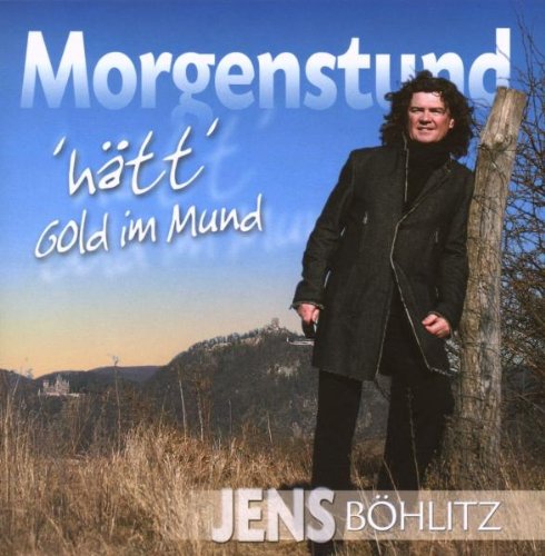 Böhlitz , Jens - Morgenstund 'hätt' Gold im Mund