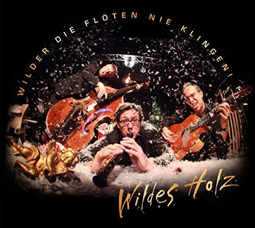 Wildes Holz - Wilder die Flöten...