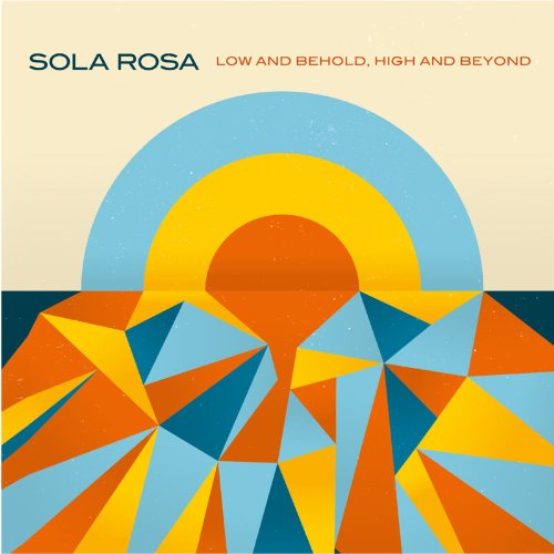 Sola Rosa - Low and Behold, High and Beyon