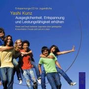 Yashi Kunz - Entspannungs-CD für Jugendliche: Ausgeglichenheit, Entspannung und Leistungsfähigkeit erhöhen: Stress und Druck loslassen zugunsten einer gesteigerten Konzentration, Freude und Lust am Leben