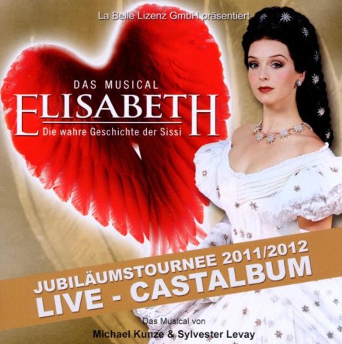 Kunze , Michael & Levay , Sylvester - Elisabeth - Live Castalbum (Jubiläumstournee 2011/2012)