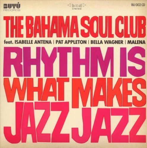 the Bahama Soul Club - Rhythm Is What Makes Jazz Jazz