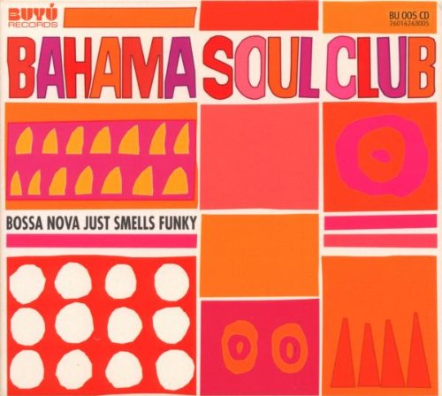 the Bahama Soul Club - Bossa Nova Just Smells Funky