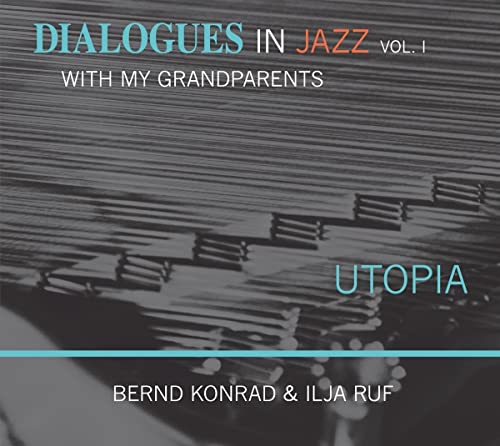 Konrad , Bernd & Ruf , Ilja - Dialogues in Jazz with my Grandparents, Vol. 1