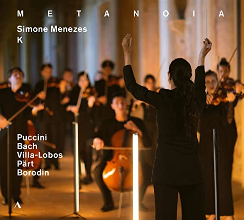 Menezes , Simone & Ensemble K - Metanoia - Works By Puccini, Bach, Villa-Lobos, Pärt, Borodin