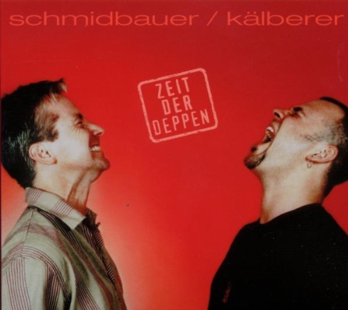 Schmidbauer & Kälberer - Zeit der Deppen