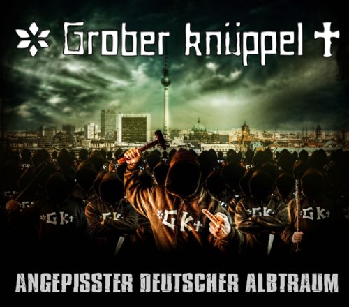 Grober Knüppel - Angepisster Deutscher Albtraum