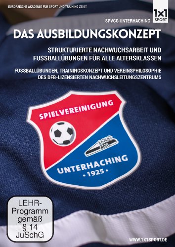  - Fußball-Ausbildungskonzept: Fußballübungen & Philosophie der SpVgg Unterhaching