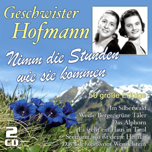 Geschwister Hofmann - Nimm die Stunden wie sie kommen - 50 Große Erfolge