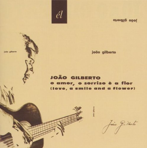 Joao Gilberto - O Amor,O Sorriso E a Flor