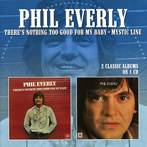 Phil Everly - There'S Nothing Too Good for My Baby/Mystic Line