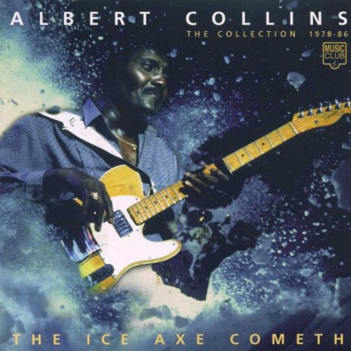 Collins , Albert - The Ice Axe Cometh (The Collection 1978-86)