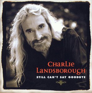 Charlie Landsborough - Still Can't Say Goodbye