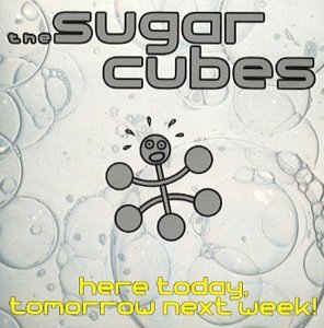 Sugarcubes - Here Today Tomorrow