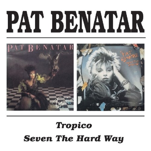 Pat Benatar - Tropico/Seven the Hard Way