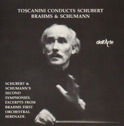 Toscanini , Arturo - Schubert & Schumann: Second Symphonies / Brahms: Excerpts From First Orchestral Serenade