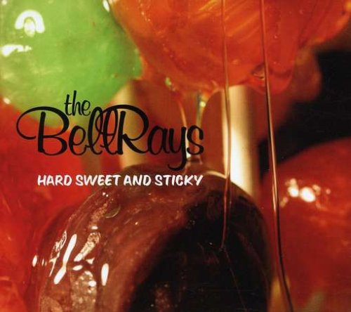 Bellrays - Hard Sweet & Sticky