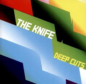 The Knife - Deep Cuts