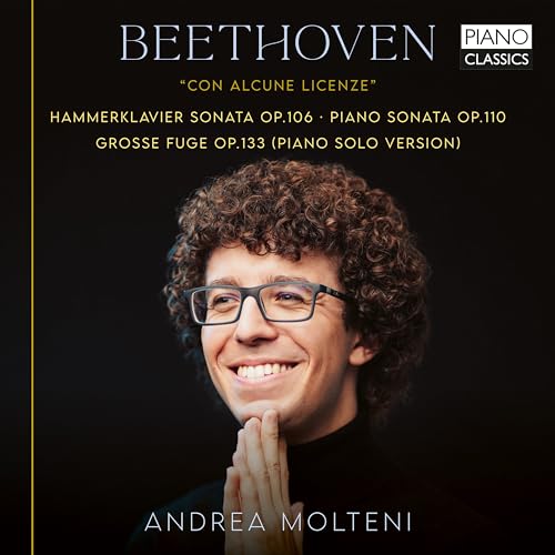 Beethoven , Ludwig van - Con Alcune Licenze - Beethoven: Hammerklavier Sonata, Op. 106 / Piano Sonata, Op. 110 / Grosse Fuge, Op. 133 (Piano Solo Version) (Molteni)