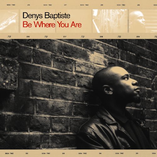 Denys Baptiste - Be Where You Are