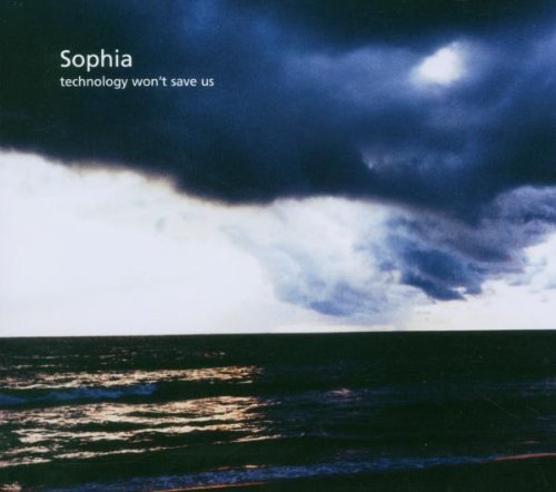 Sophia - Technology Won't Save Us (Limited Edition)