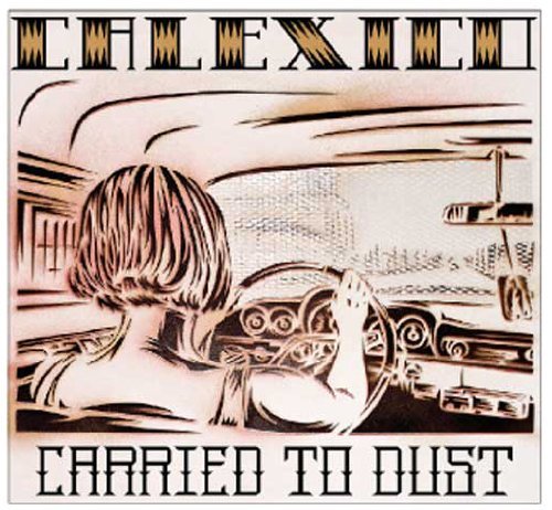 Calexico - Carried to Dust