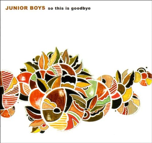 Junior Boys - So this is goodbye