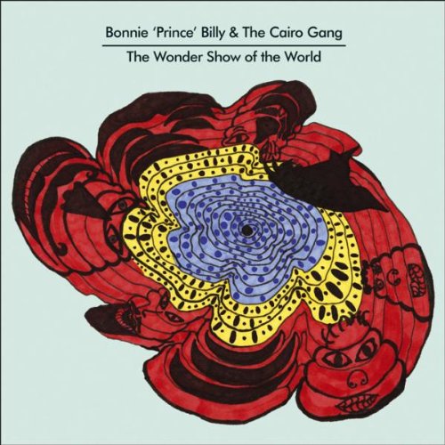 Bonnie 'Prince' Billy & The Cairo Gang - The Wonder Show of the World