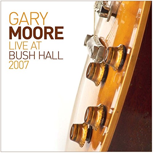 Moore , Gary - Live at Bush Hall 2007