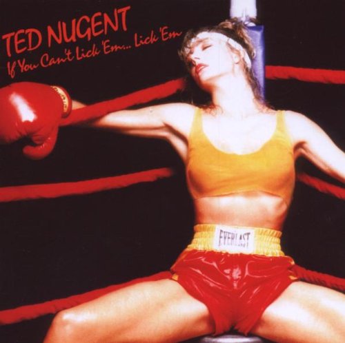 Nugent , Ted - If You Can't Lick 'Em, Lick 'Em