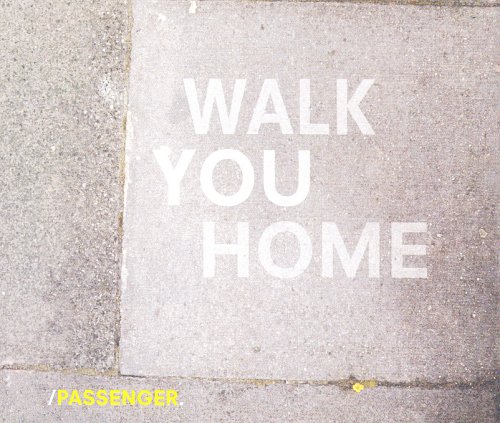 Passenger - Walk You Home