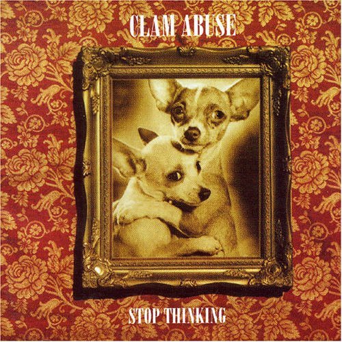 Clam Abuse - Stop Thinking