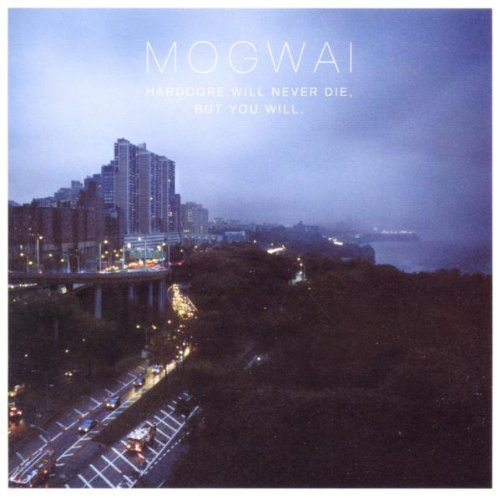 Mogwai - Hardcore Will Never die,But You Will