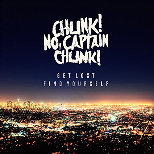 Captain Chunk! Chunk! No - Get Lost,Find Yourself