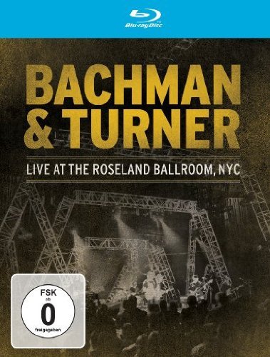  - Bachman & Turner - Live At The Roseland Ballroom, NYC [Blu-ray]