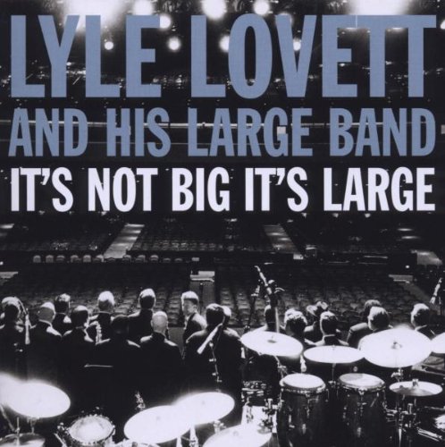 Lyle Lovett & His Large Band - It's Not Big It's Large