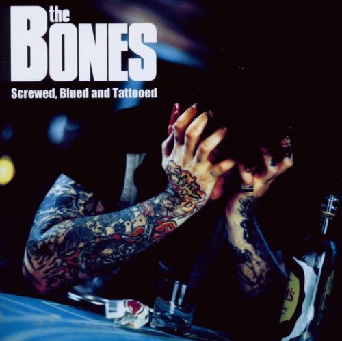 the Bones - Screwed,Blued and Tattooed