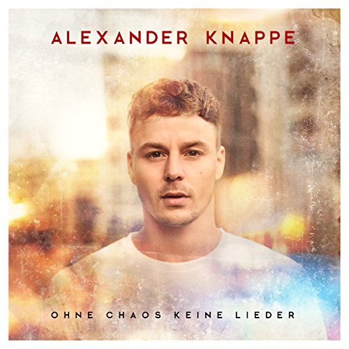 Knappe , Alexander - Ohne Chaos keine Lieder