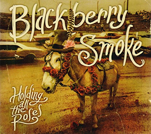 Blackberry Smoke - Holding All the Roses'