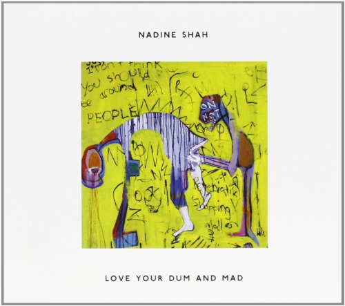 Nadine Shah - Love Your Dum and Mad