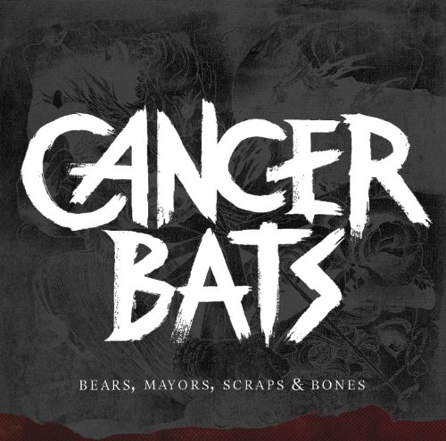 Cancer Bats - Bears, Mayors, Scraps & Bones