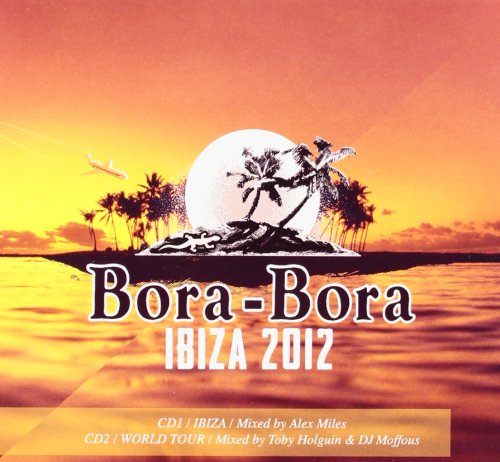 V.a.Mixed By Alex Miles & Toby Holguin - Bora Bora Ibiza Summer 2012