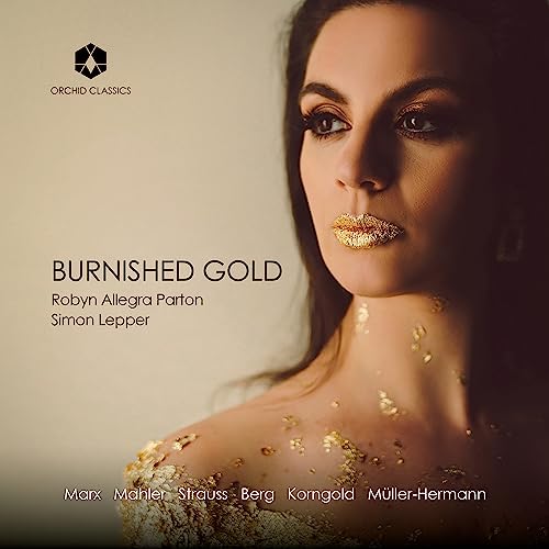 Parton , Robyn Allegra & Lepper , Simon - Burnished Gold - Songs By Marx, Mahler, Strauss, Berg, Korngold & Müller-Hermann