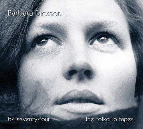 Dickson , Barbara - B4 Seventy-Four - The Folkclub Tapes